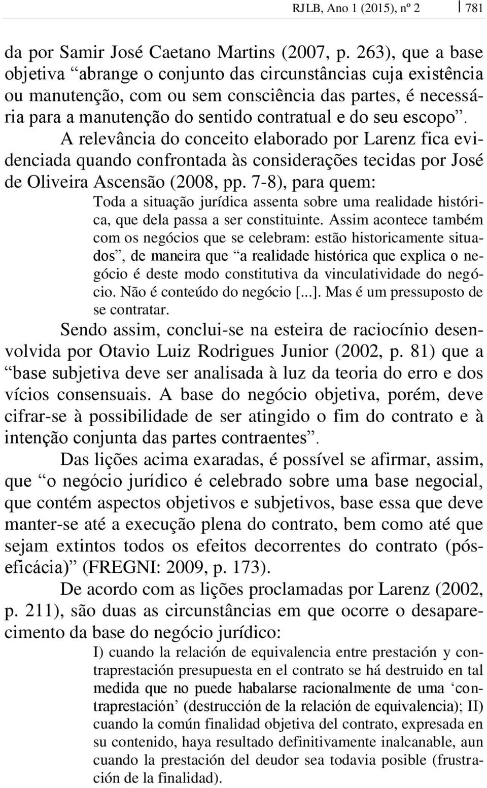 A relevância do conceito elaborado por Larenz fica evidenciada quando confrontada às considerações tecidas por José de Oliveira Ascensão (2008, pp.