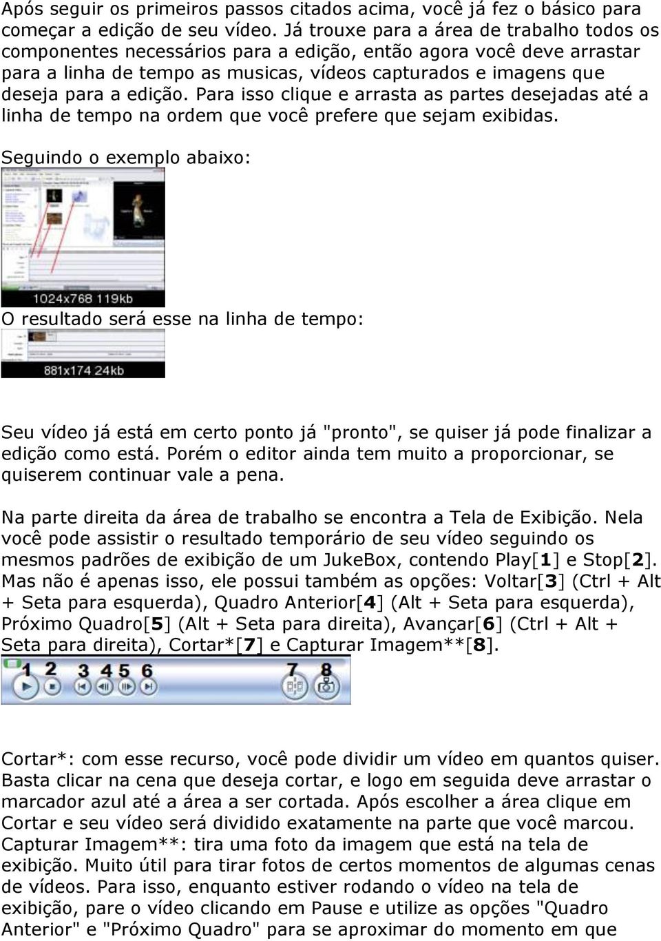 Para isso clique e arrasta as partes desejadas até a linha de tempo na ordem que você prefere que sejam exibidas.