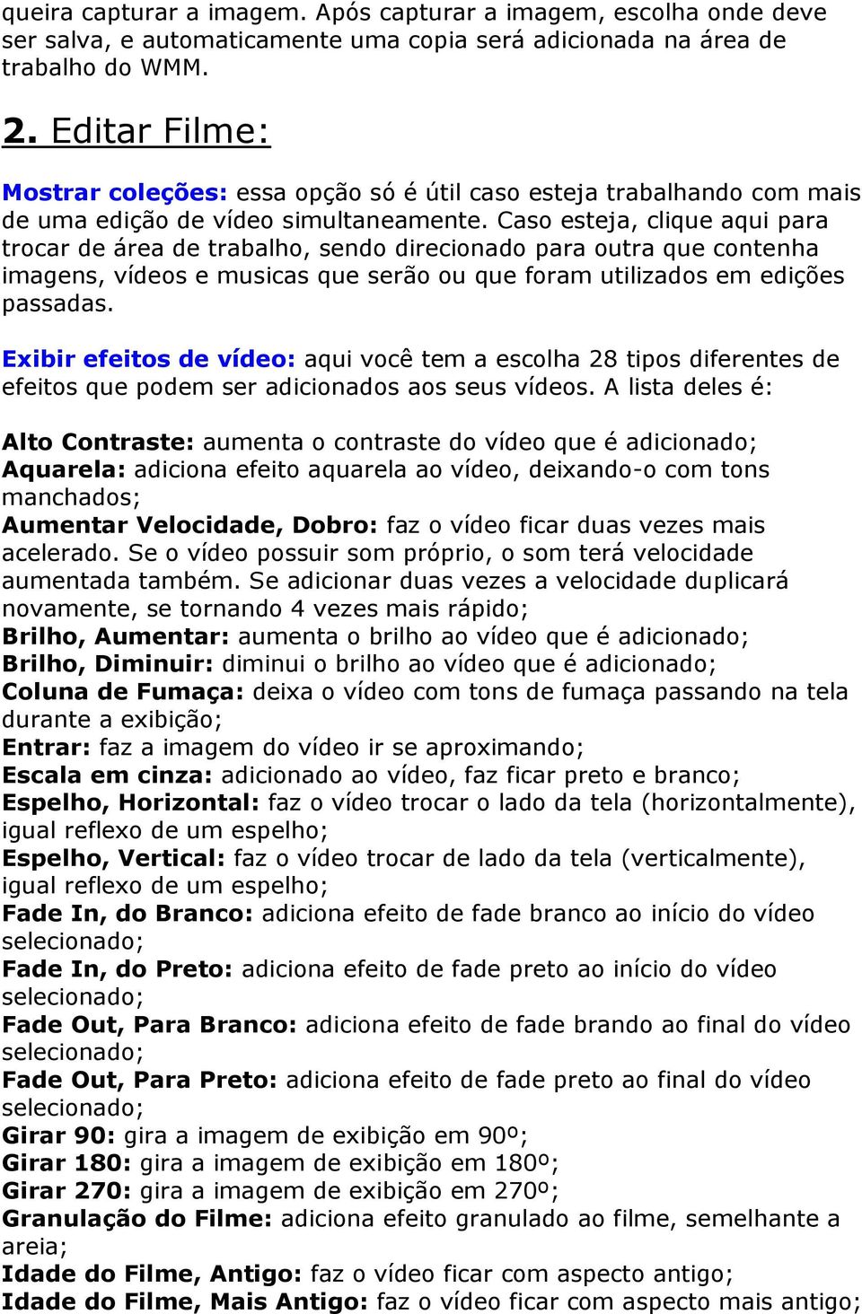 Caso esteja, clique aqui para trocar de área de trabalho, sendo direcionado para outra que contenha imagens, vídeos e musicas que serão ou que foram utilizados em edições passadas.