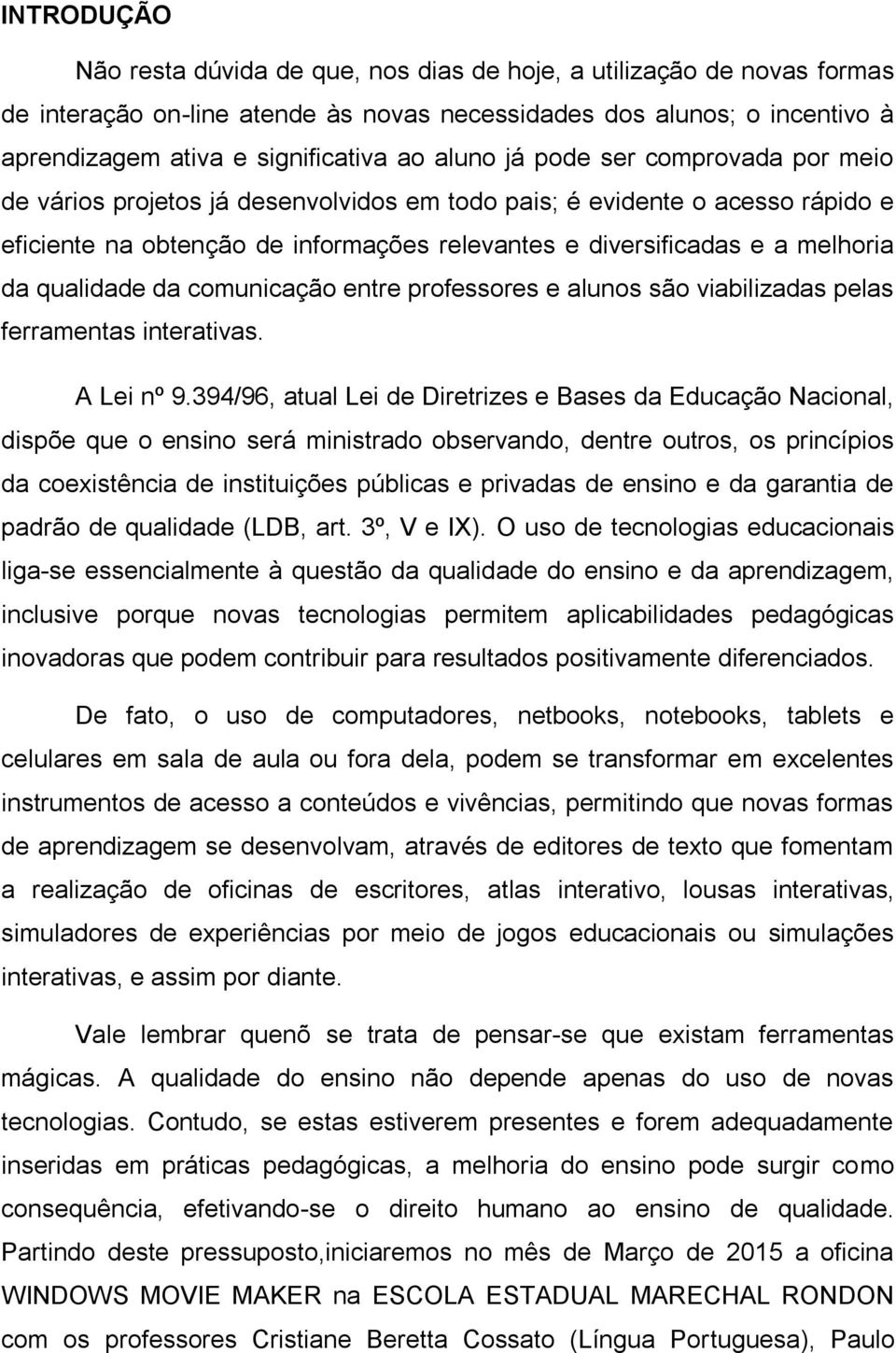 qualidade da comunicação entre professores e alunos são viabilizadas pelas ferramentas interativas. A Lei nº 9.