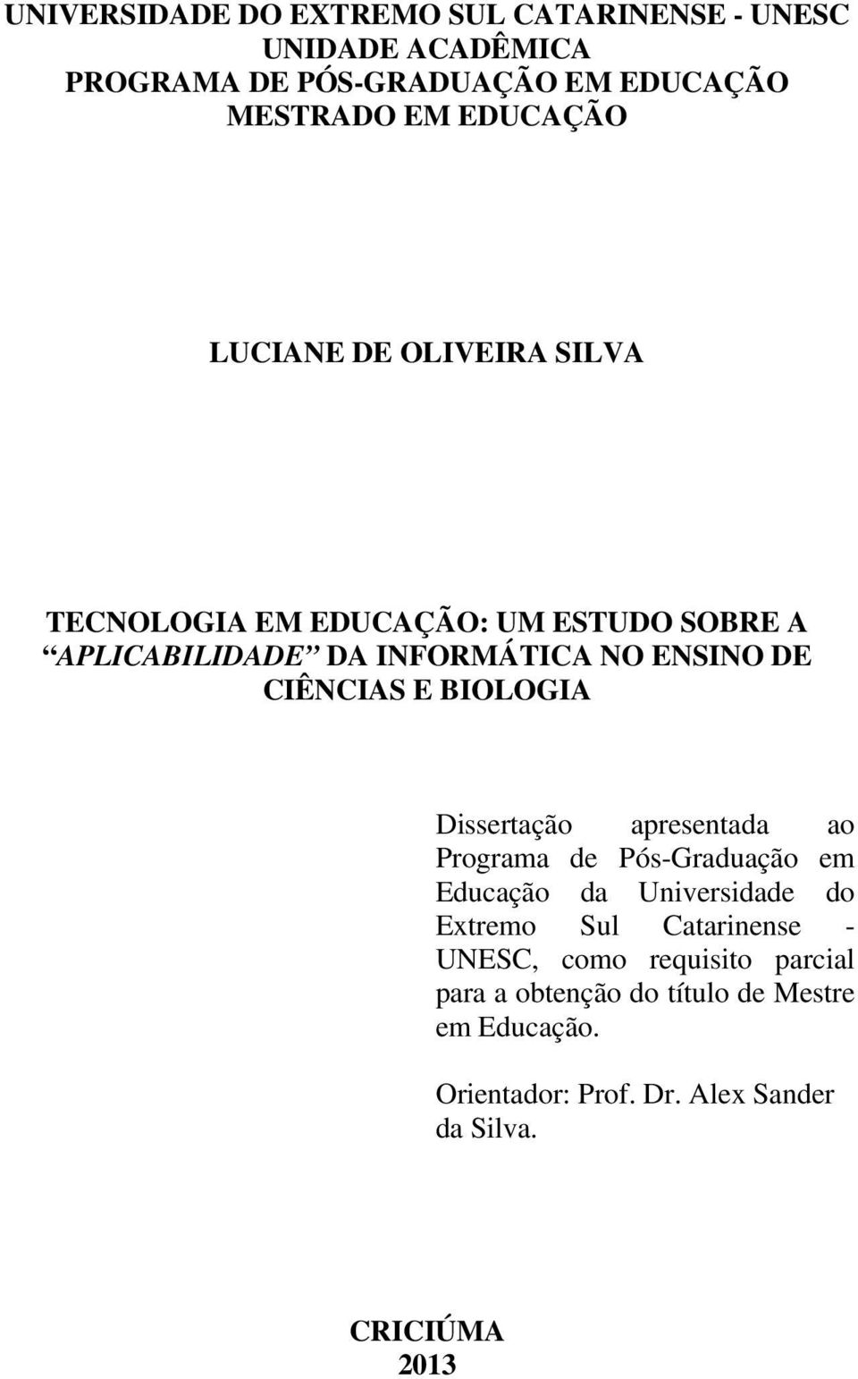 BIOLOGIA Dissertação apresentada ao Programa de Pós-Graduação em Educação da Universidade do Extremo Sul Catarinense - UNESC,