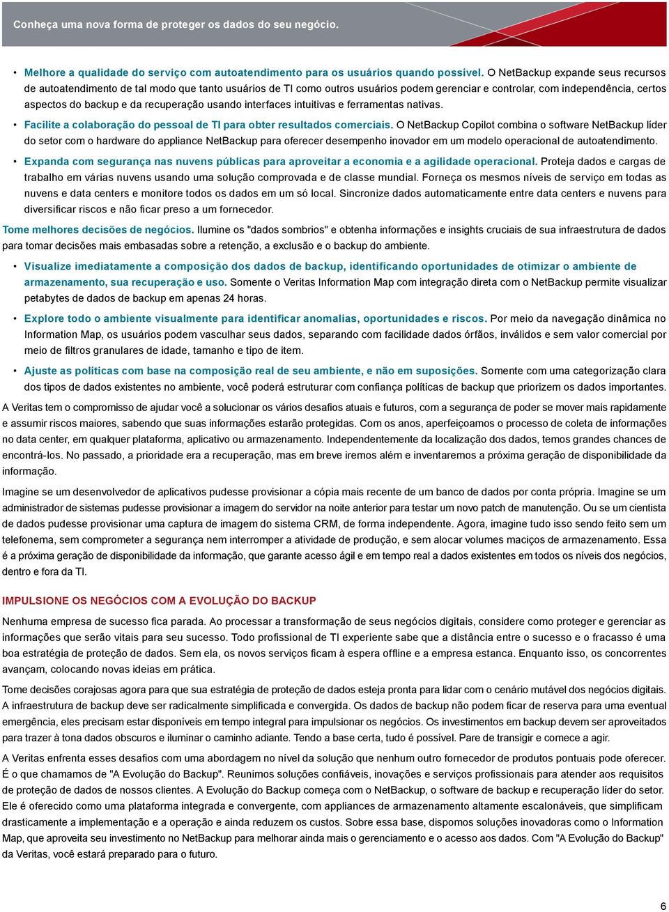 recuperação usando interfaces intuitivas e ferramentas nativas. Facilite a colaboração do pessoal de TI para obter resultados comerciais.