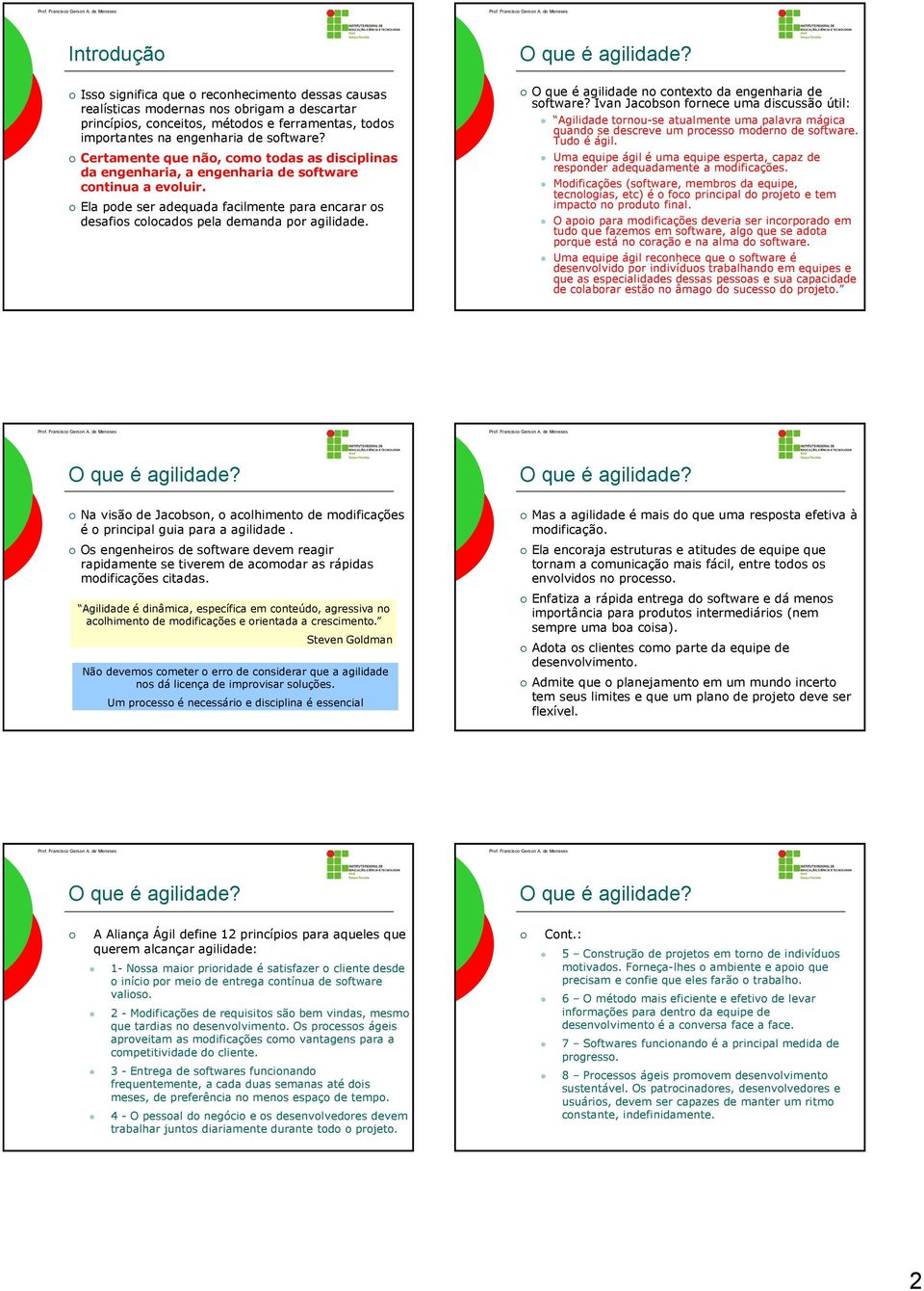 Ela pode ser adequada facilmente para encarar os desafios colocados pela demanda por agilidade. O que é agilidade no contexto da engenharia de software?