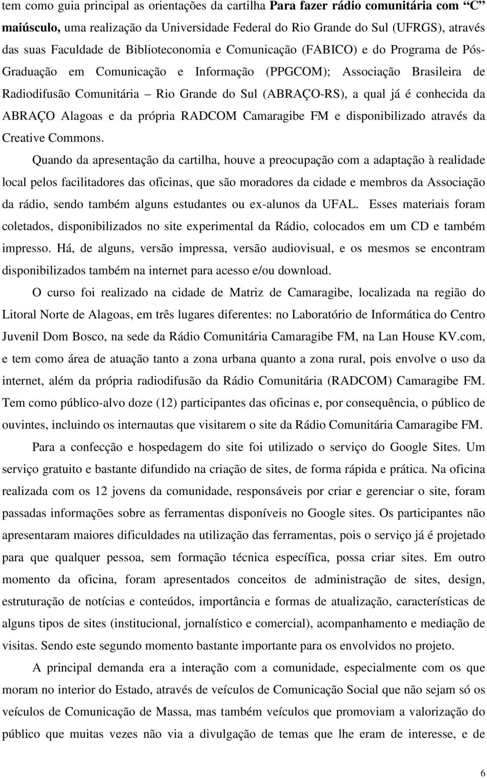 é conhecida da ABRAÇO Alagoas e da própria RADCOM Camaragibe FM e disponibilizado através da Creative Commons.