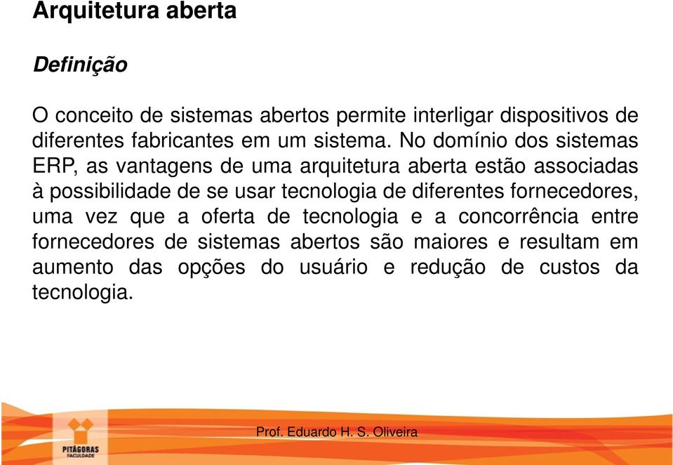 No domínio dos sistemas ERP, as vantagens de uma arquitetura aberta estão associadas à possibilidade de se usar