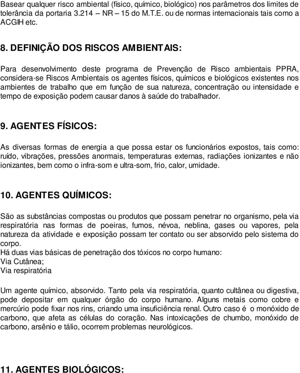 ambientes de trabalho que em função de sua natureza, concentração ou intensidade e tempo de exposição podem causar danos à saúde do trabalhador. 9.