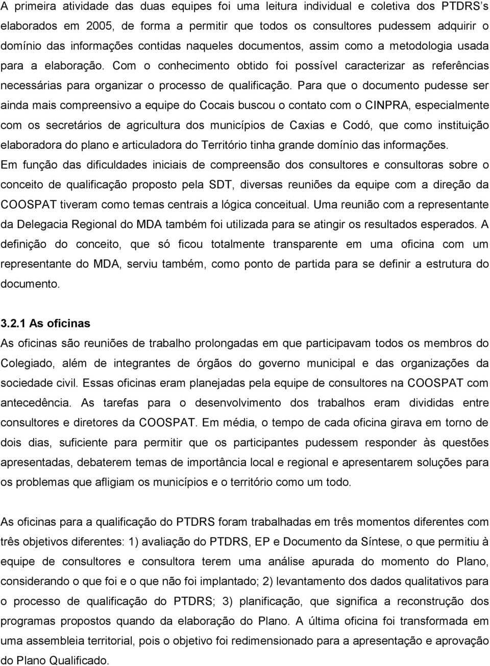 Com o conhecimento obtido foi possível caracterizar as referências necessárias para organizar o processo de qualificação.