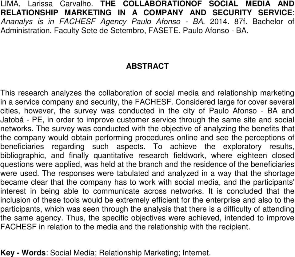 ABSTRACT This research analyzes the collaboration of social media and relationship marketing in a service company and security, the FACHESF.