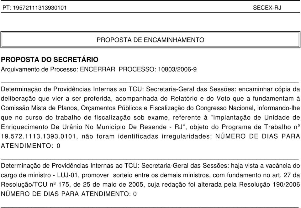 informando-lhe que no curso do trabalho de fiscalização sob exame, referente à "Implantação de Unidade de Enriquecimento De Urânio No Município De Resende - RJ", objeto do Programa de Trabalho nº 19.