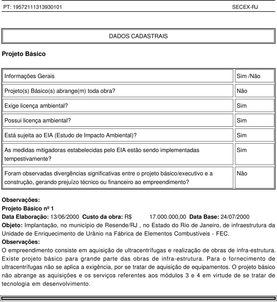 Foram observadas divergências significativas entre o projeto básico/executivo e a construção, gerando prejuízo técnico ou financeiro ao empreendimento?