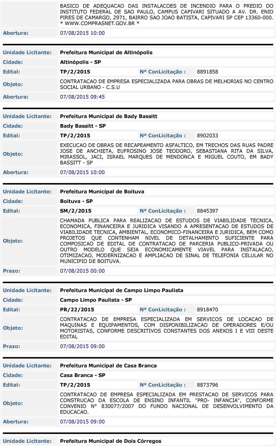 BR * Prefeitura Municipal de Altinópolis Altinópolis - SP Edital: TP/2/2015 Nº ConLicitação : 8891858 Abertura: 07/08/2015 09:45 CONTRATACAO DE EMPRESA ESPECIALIZADA PARA OBRAS DE MELHORIAS NO CENTRO