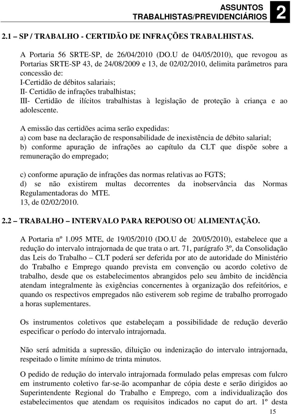 trabalhistas; III- Certidão de ilícitos trabalhistas à legislação de proteção à criança e ao adolescente.