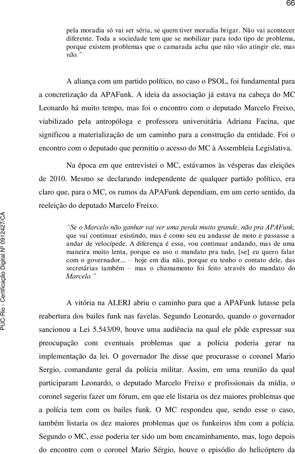 A aliança com um partido político, no caso o PSOL, foi fundamental para a concretização da APAFunk.