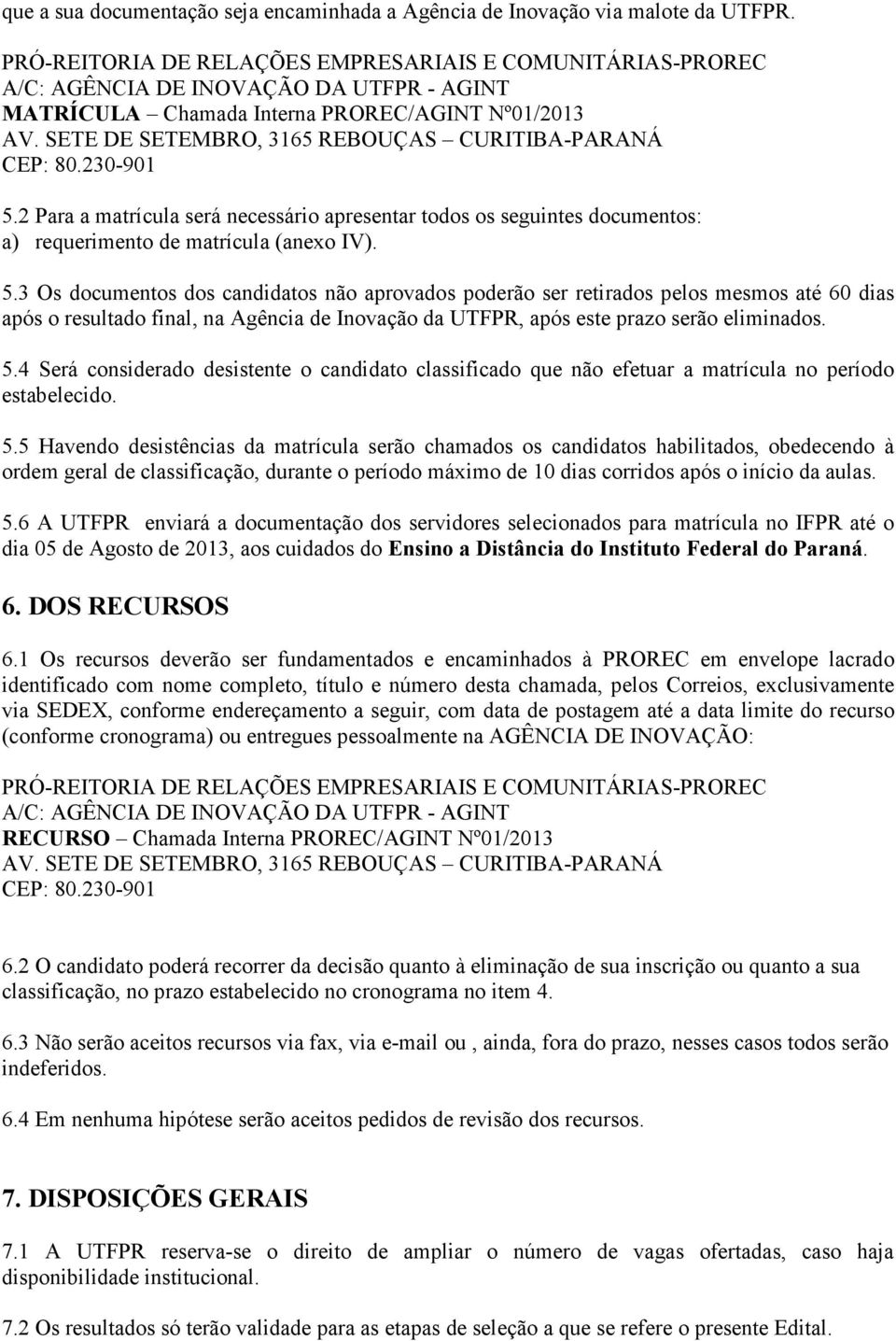 SETE DE SETEMBRO, 3165 REBOUÇAS CURITIBA-PARANÁ CEP: 80.230-901 5.