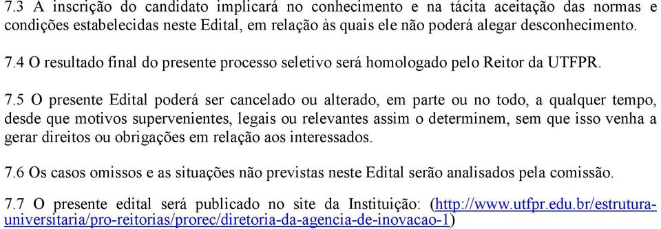 5 O presente Edital poderá ser cancelado ou alterado, em parte ou no todo, a qualquer tempo, desde que motivos supervenientes, legais ou relevantes assim o determinem, sem que isso venha a gerar