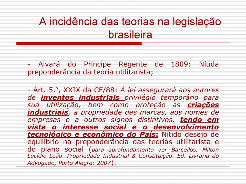 marcas, aos nomes de empresas e a outros signos distintivos, tendo em vista o interesse social e o desenvolvimento tecnológico e econômico do País: Nítido desejo de