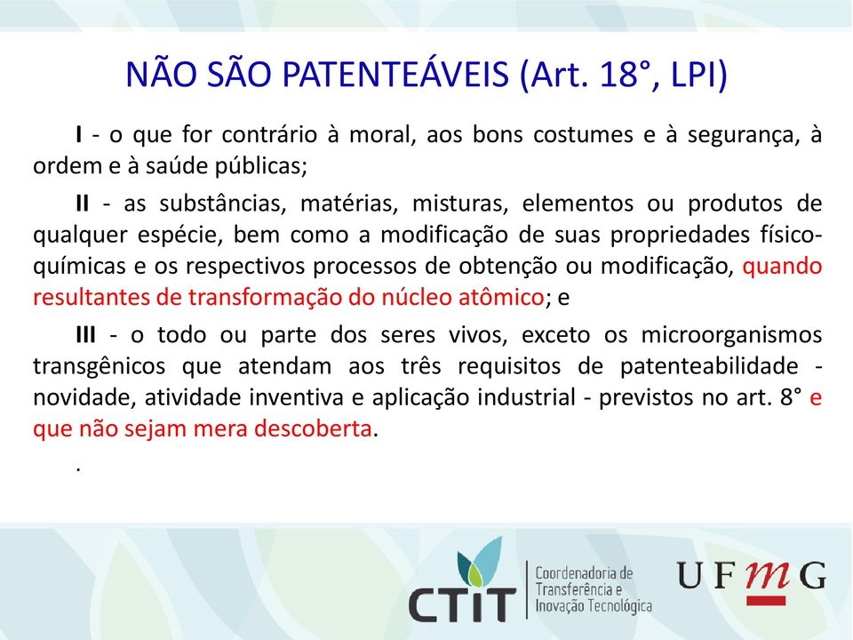 produtos de qualquer espécie, bem como a modificação de suas propriedades físicoquímicas e os respectivos processos de obtenção ou modificação, quando