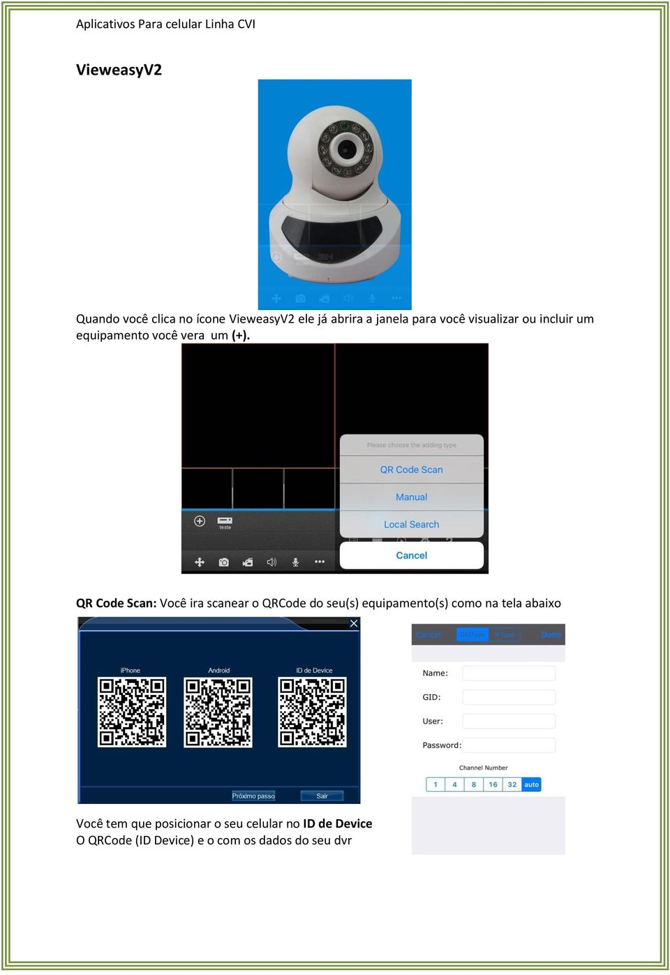 QR Code Scan: Você ira scanear o QRCode do seu(s) equipamento(s) como na tela