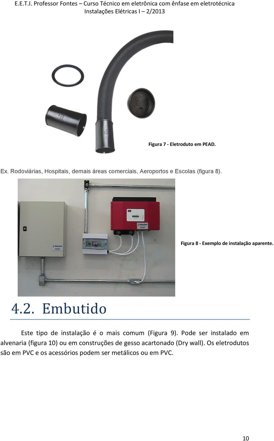 Figura 8 - Exemplo de instalação aparente. 4.2.