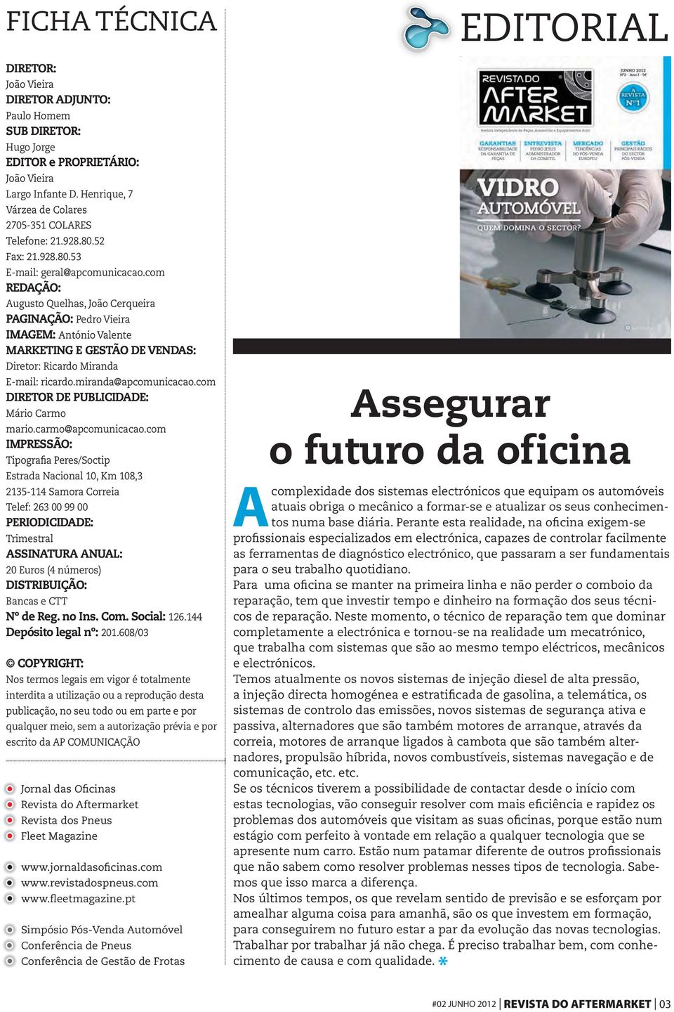 com REDAÇÃO: Augusto Quelhas, João Cerqueira PAGINAÇÃO: Pedro Vieira IMAGEM: António Valente MARKETING E GESTÃO DE VENDAS: Diretor: Ricardo Miranda E-mail: ricardo.miranda@apcomunicacao.