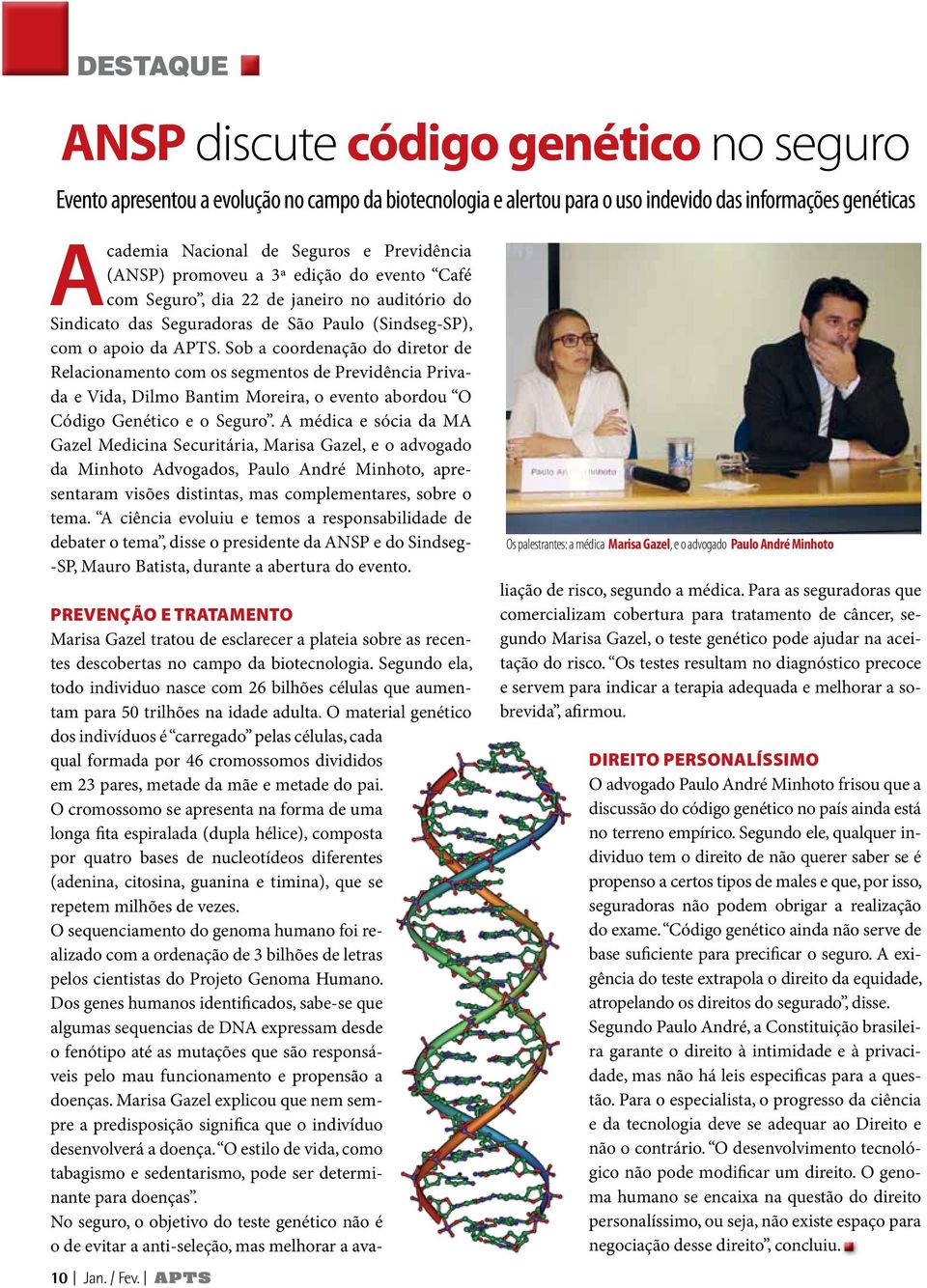 Sob a coordenação do diretor de Relacionamento com os segmentos de Previdência Privada e Vida, Dilmo Bantim Moreira, o evento abordou O Código Genético e o Seguro.