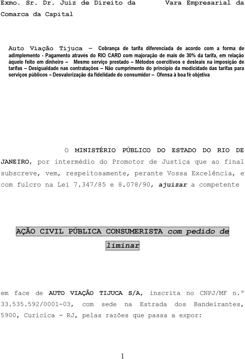 mais de 30% da tarifa, em relação àquele feito em dinheiro Mesmo serviço prestado Métodos coercitivos e desleais na imposição de tarifas Desigualdade nas contratações Não cumprimento do princípio da