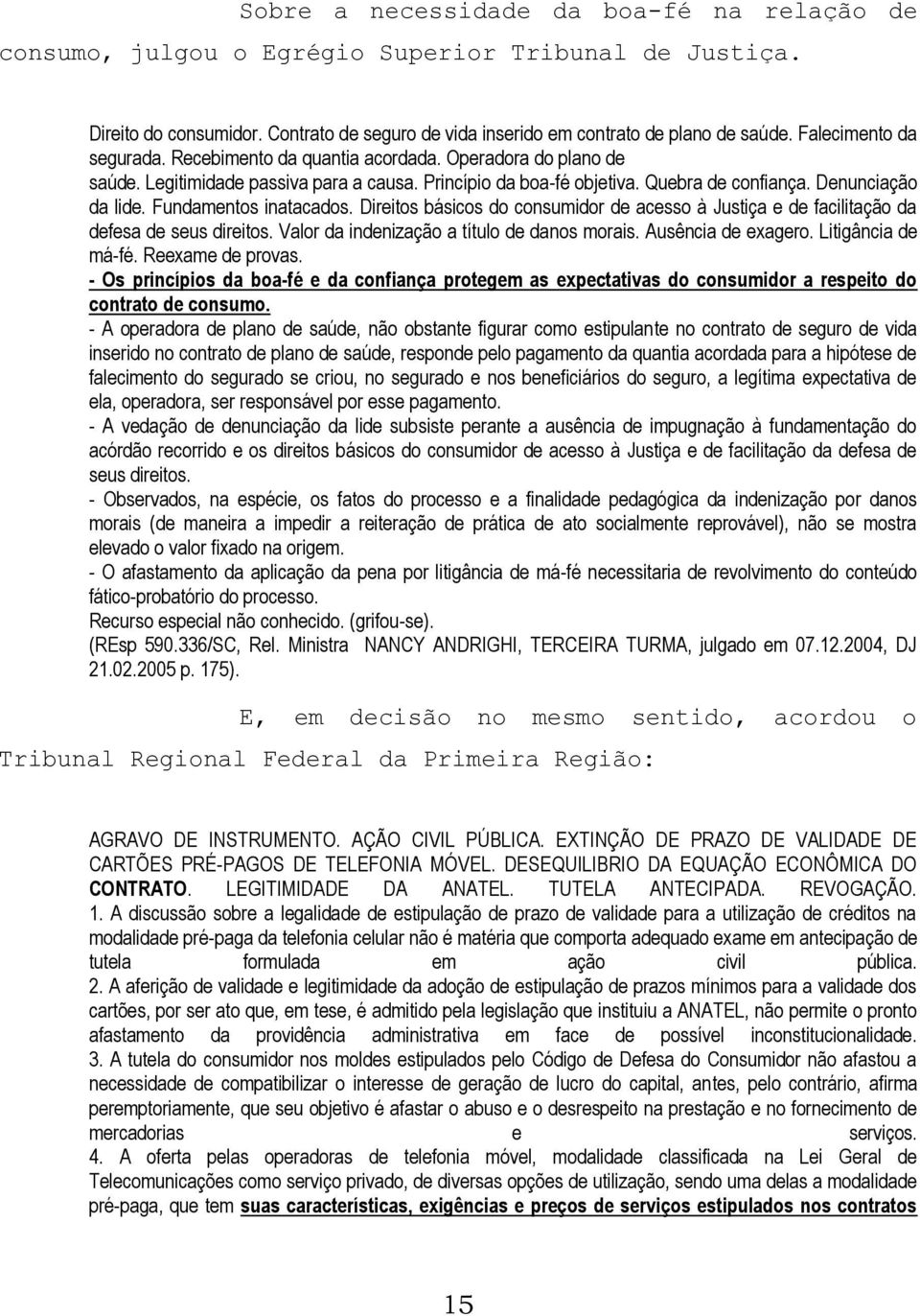 Fundamentos inatacados. Direitos básicos do consumidor de acesso à Justiça e de facilitação da defesa de seus direitos. Valor da indenização a título de danos morais. Ausência de exagero.