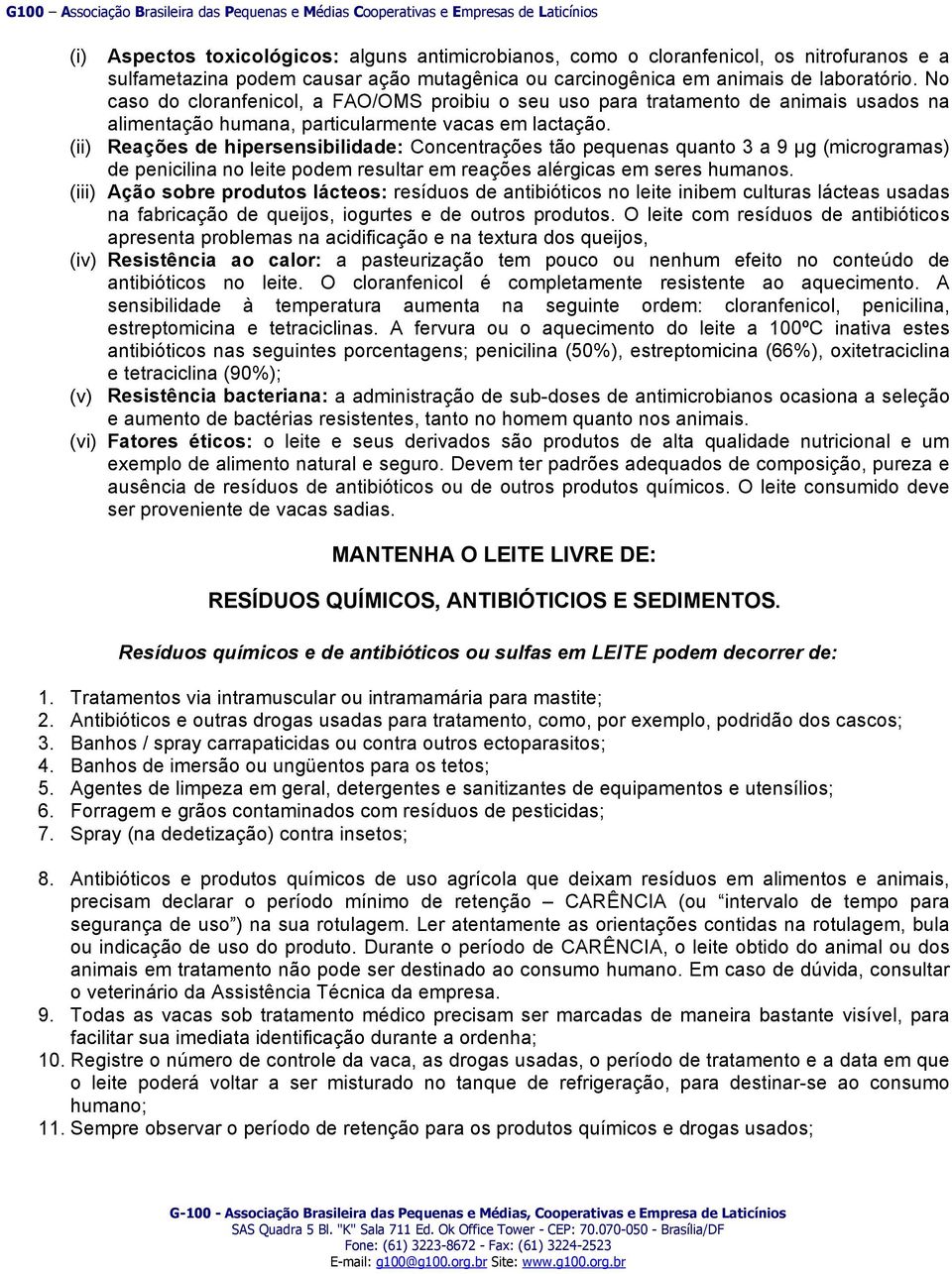 (ii) Reações de hipersensibilidade: Concentrações tão pequenas quanto 3 a 9 µg (microgramas) de penicilina no leite podem resultar em reações alérgicas em seres humanos.