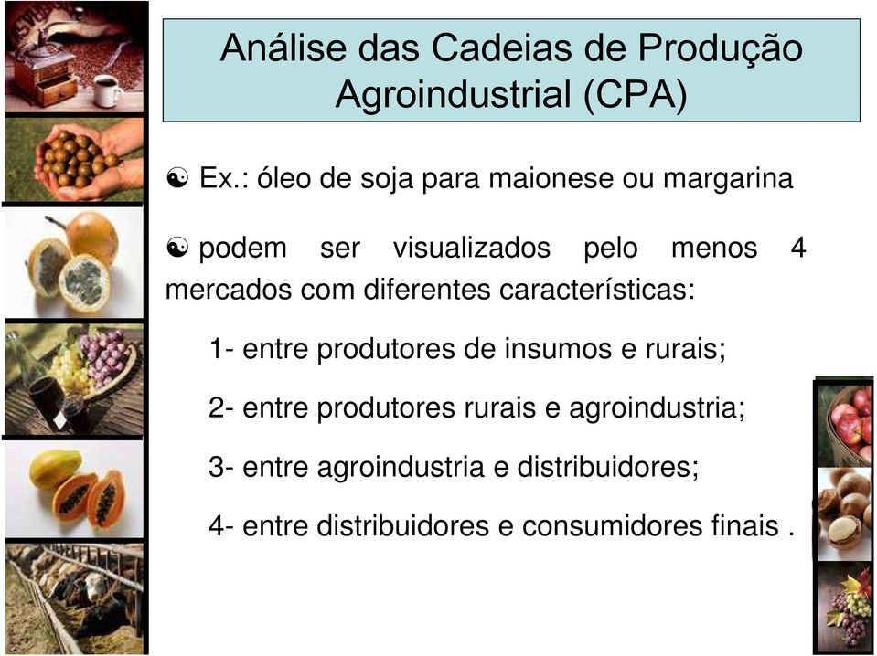 com diferentes características: 1- entre produtores de insumos e rurais; 2- entre