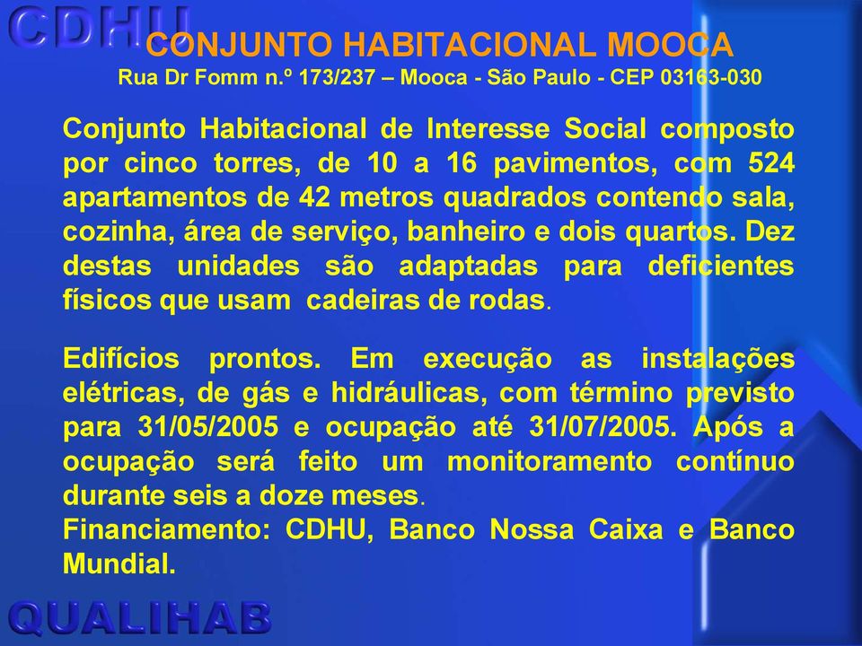 metros quadrados contendo sala, cozinha, área de serviço, banheiro e dois quartos.