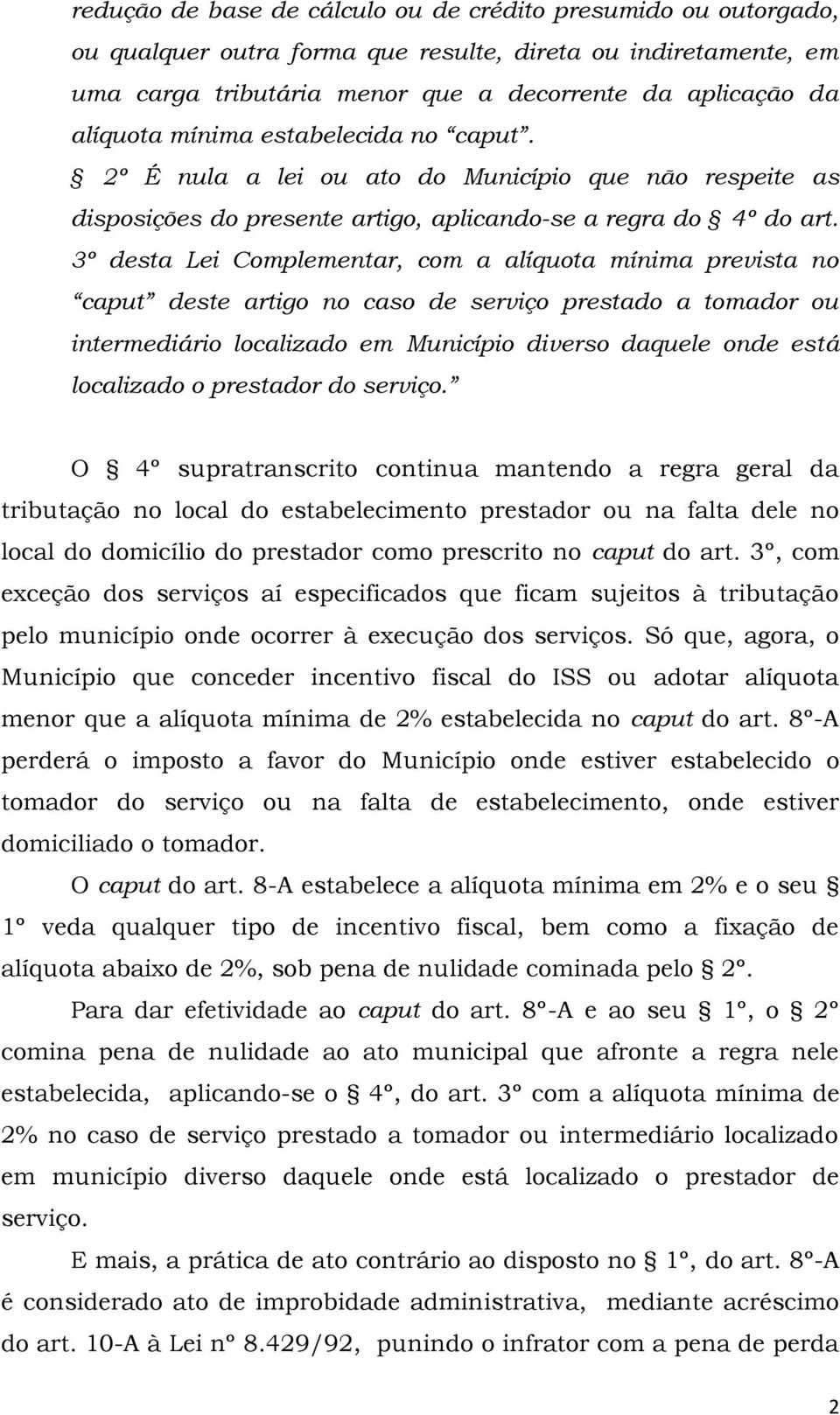 3º desta Lei Complementar, com a alíquota mínima prevista no caput deste artigo no caso de serviço prestado a tomador ou intermediário localizado em Município diverso daquele onde está localizado o