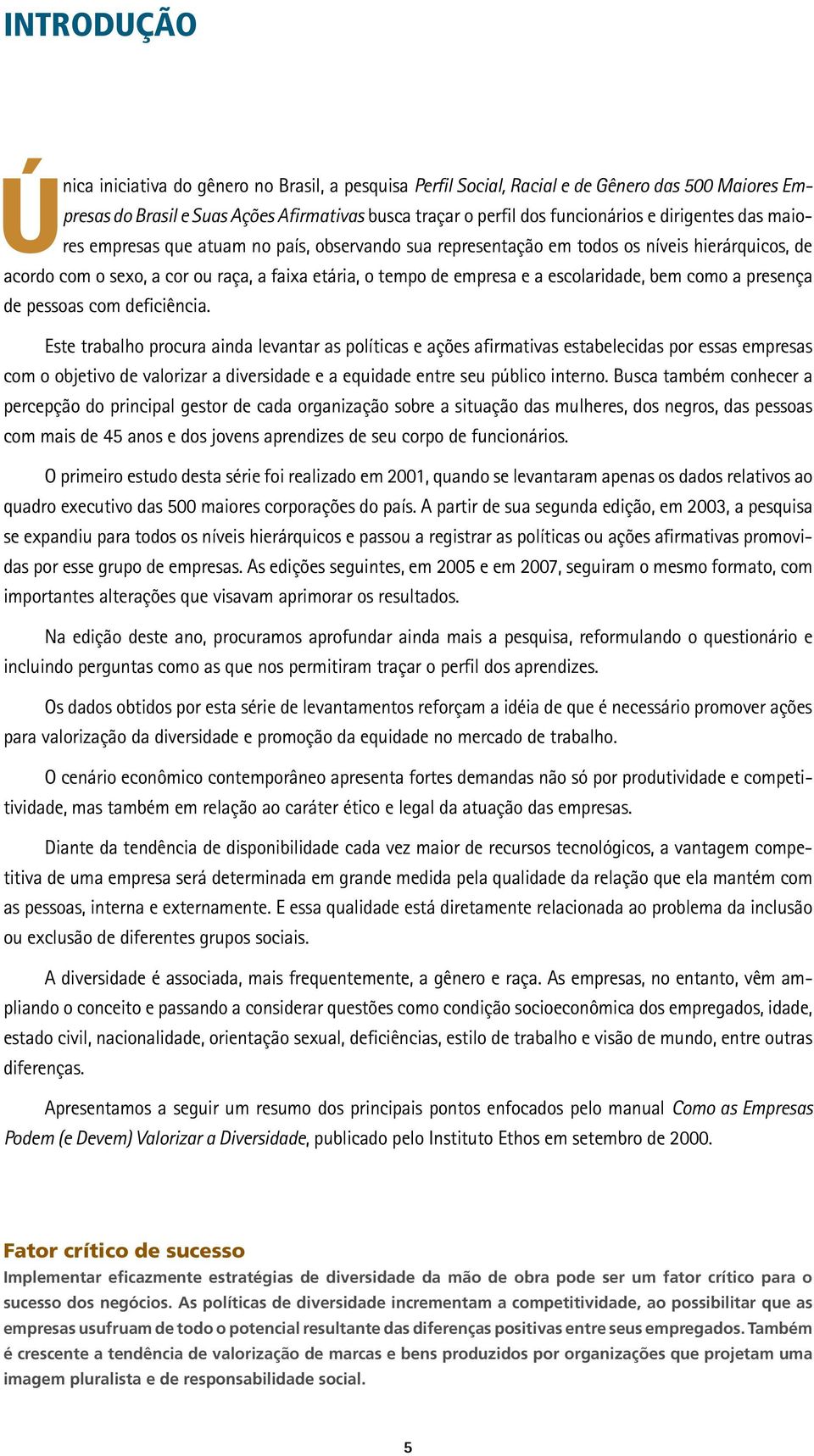 escolaridade, bem como a presença de pessoas com deficiência.