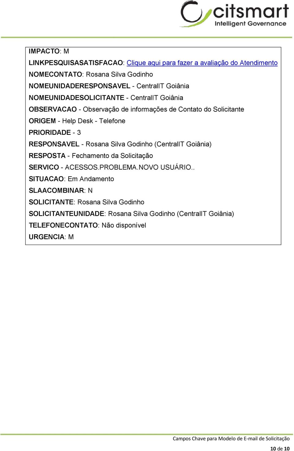 3 RESPONSAVEL - Rosana Silva Godinho (CentralIT Goiânia) RESPOSTA - Fechamento da Solicitação SERVICO - ACESSOS.PROBLEMA.NOVO USUÁRIO.