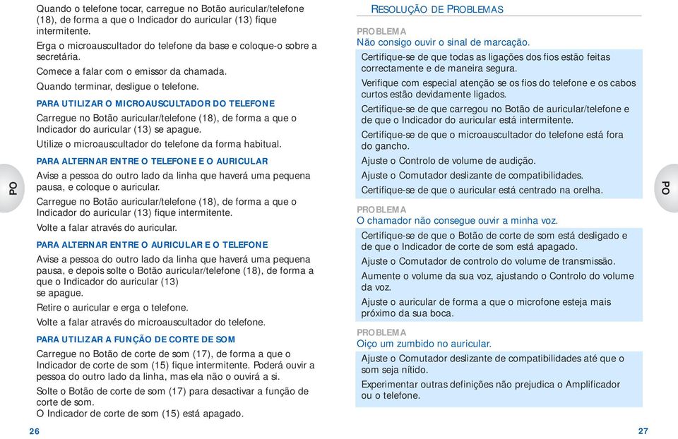 PARA UTILIZAR O MICROAUSCULTADOR DO TELEFONE Carregue no Botão auricular/telefone (18), de forma a que o Indicador do auricular (13) se apague.