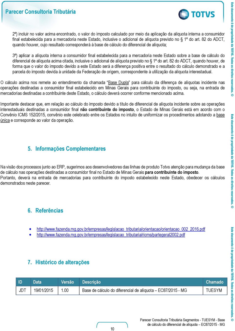 82 do ADCT, quando houver, cujo resultado corresponderá à base de cálculo do diferencial de alíquota; 3º) aplicar a alíquota interna a consumidor final estabelecida para a mercadoria neste Estado