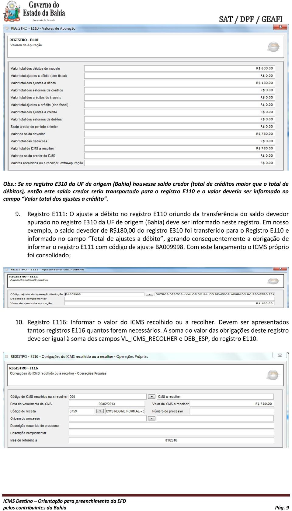 Registro E111: O ajuste a débito no registro E110 oriundo da transferência do saldo devedor apurado no registro E310 da UF de origem (Bahia) deve ser informado neste registro.