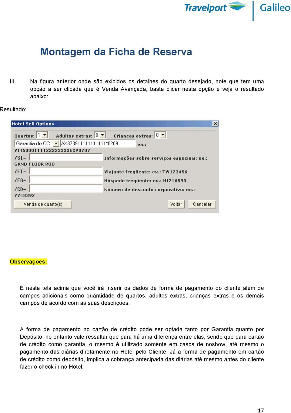 Observações: É nesta tela acima que você irá inserir os dados de forma de pagamento do cliente além de campos adicionais como quantidade de quartos, adultos extras, crianças extras e os demais campos