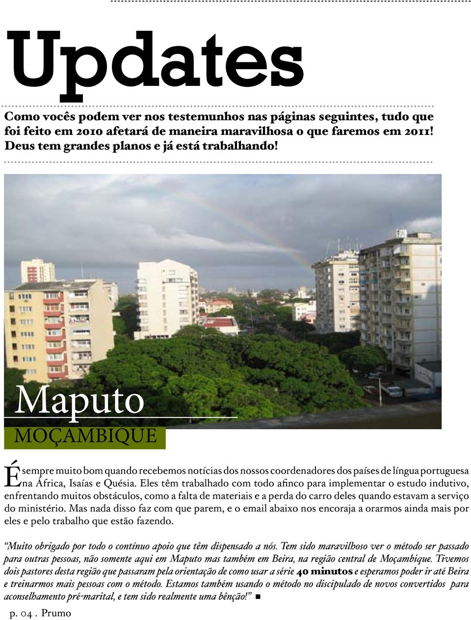 Eles têm trabalhado com todo afinco para implementar o estudo indutivo, enfrentando muitos obstáculos, como a falta de materiais e a perda do carro deles quando estavam a serviço do ministério.