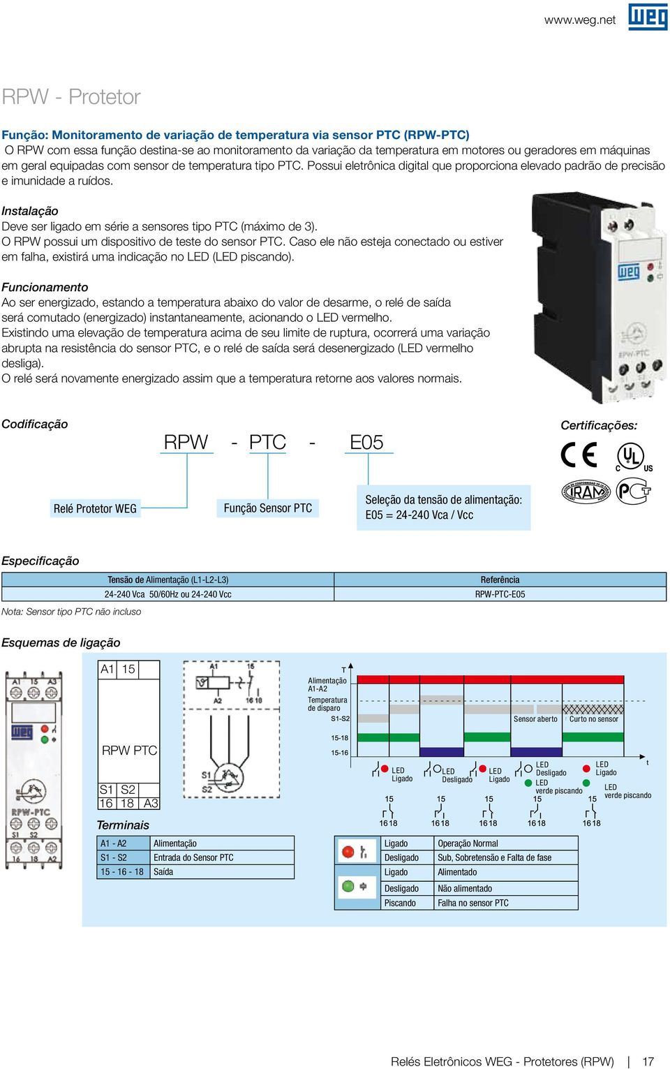 máquinas em eral equipadas com sensor de temperatura tipo PTC. Possui eletrônica diital que proporciona elevado padrão de precisão e imunidade a ruídos.