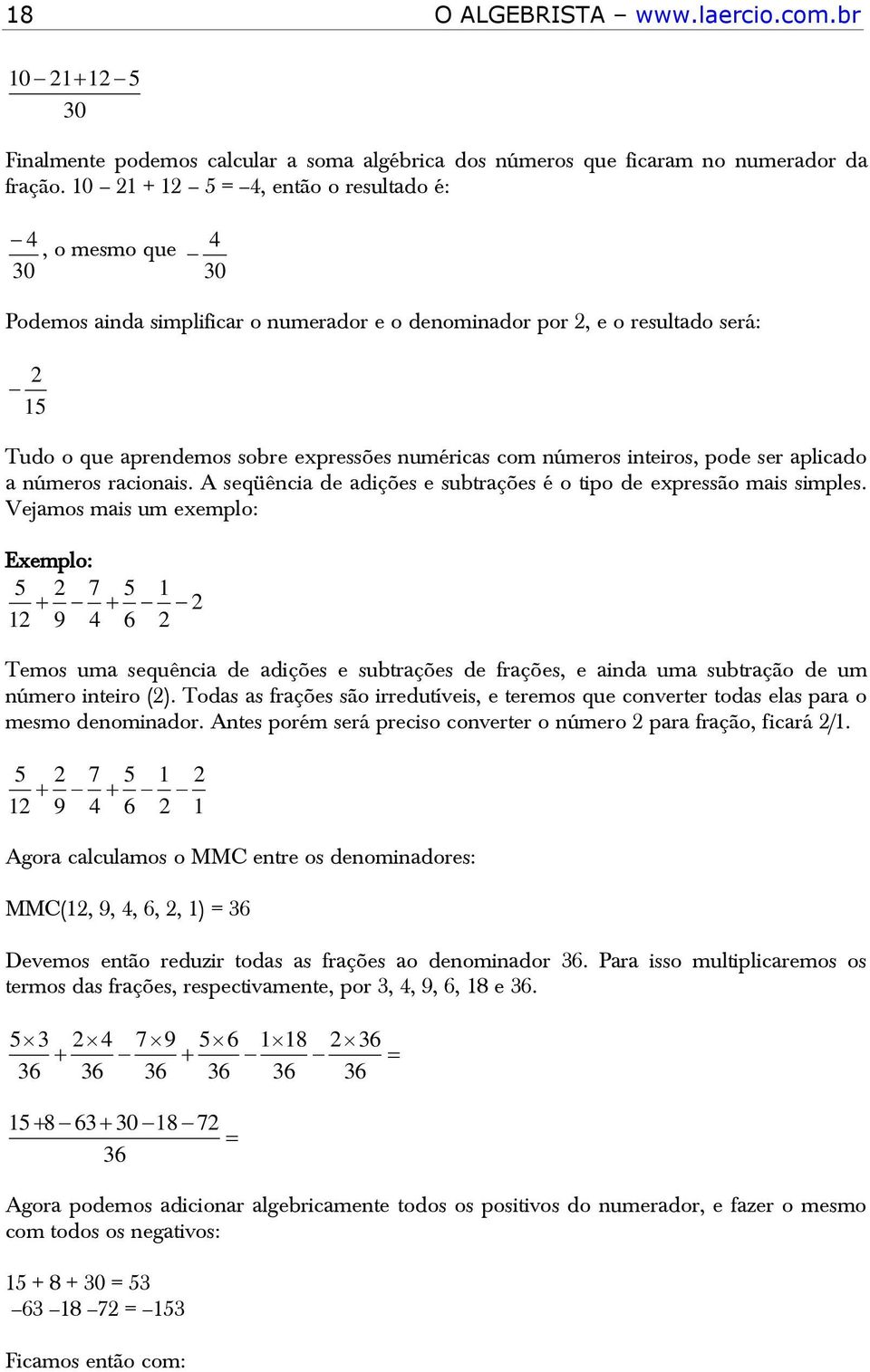 aplicado a números racionais. A seqüência de adições e subtrações é o tipo de expressão mais simples.