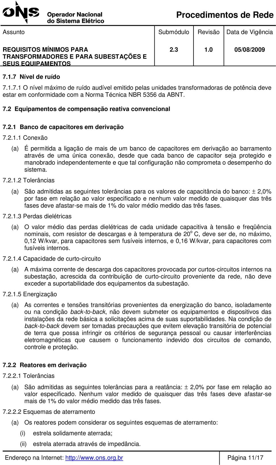 capacitor seja protegido e manobrado independentemente e que tal configuração não comprometa o desempenho do sistema. 7.2.1.