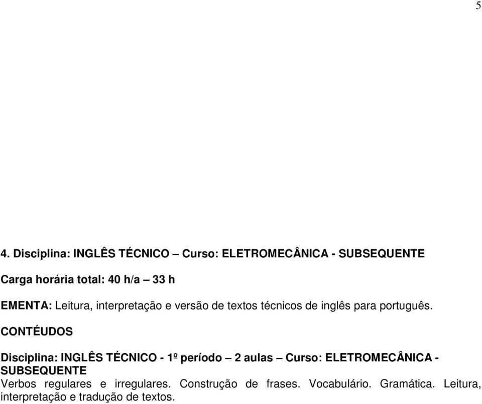 CONTÉUDOS Disciplina: INGLÊS TÉCNICO - 1º período 2 aulas Curso: ELETROMECÂNICA - Verbos