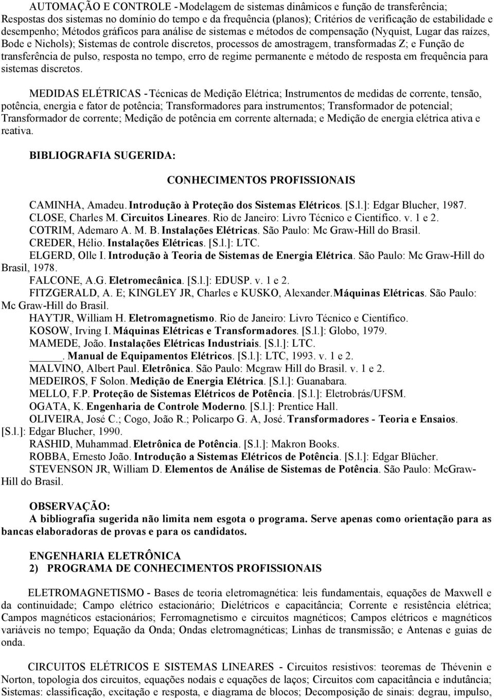 Função de transferência de pulso, resposta no tempo, erro de regime permanente e método de resposta em frequência para sistemas discretos.