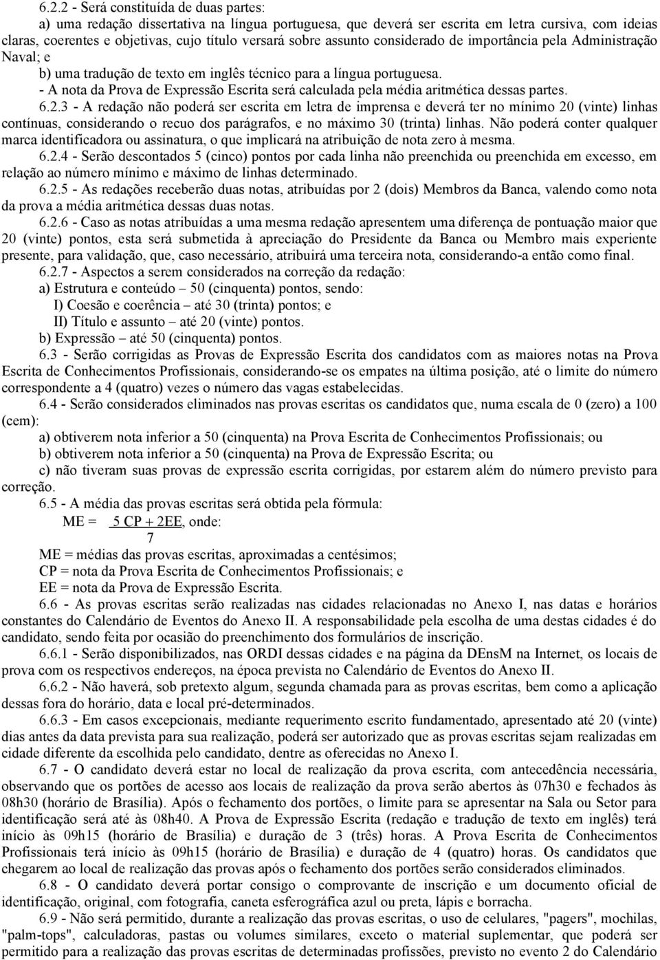 - A nota da Prova de Expressão Escrita será calculada pela média aritmética dessas partes. 6.2.