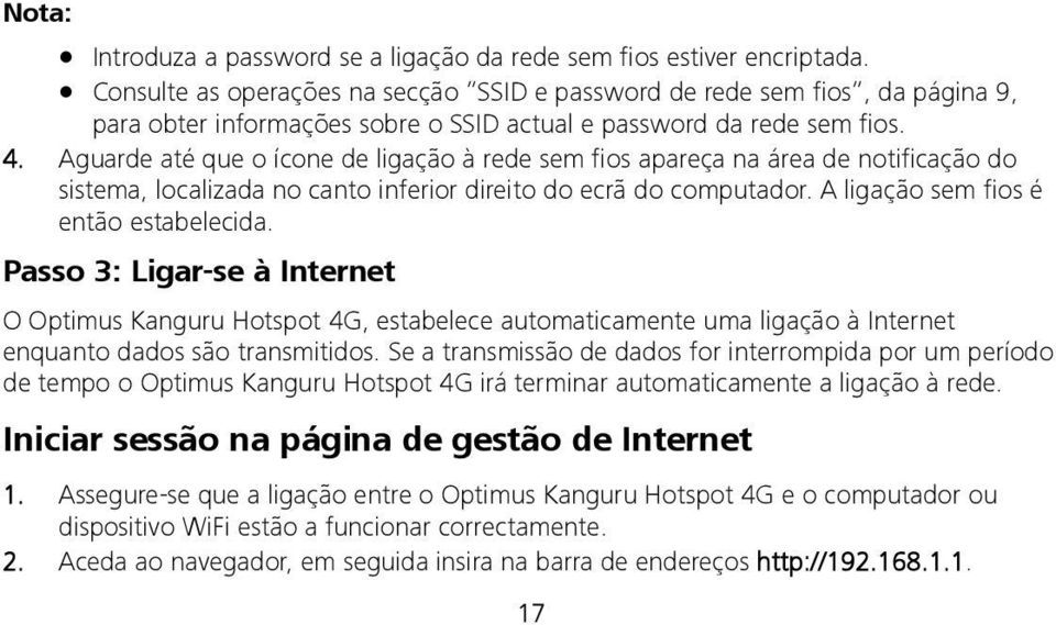 Aguarde até que o ícone de ligação à rede sem fios apareça na área de notificação do sistema, localizada no canto inferior direito do ecrã do computador. A ligação sem fios é então estabelecida.