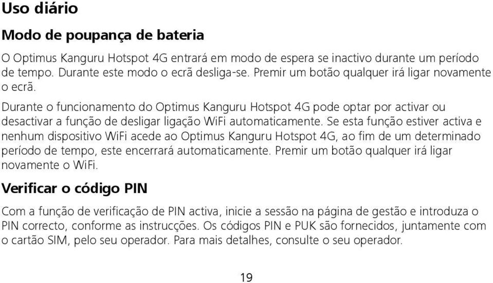 Se esta função estiver activa e nenhum dispositivo WiFi acede ao Optimus Kanguru Hotspot 4G, ao fim de um determinado período de tempo, este encerrará automaticamente.