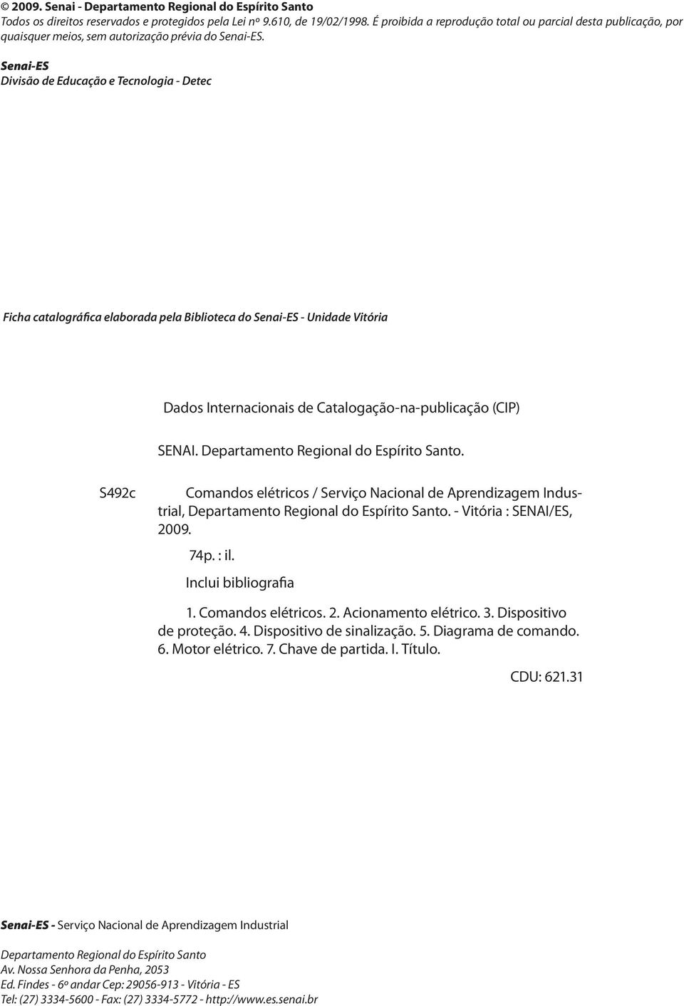 Senai-ES Divisão e Eucação e Tecnologia - Detec Ficha catalográfica elaboraa pela Biblioteca o Senai-ES - Uniae Vitória Daos Internacionais e Catalogação-na-publicação (CIP) SENAI.