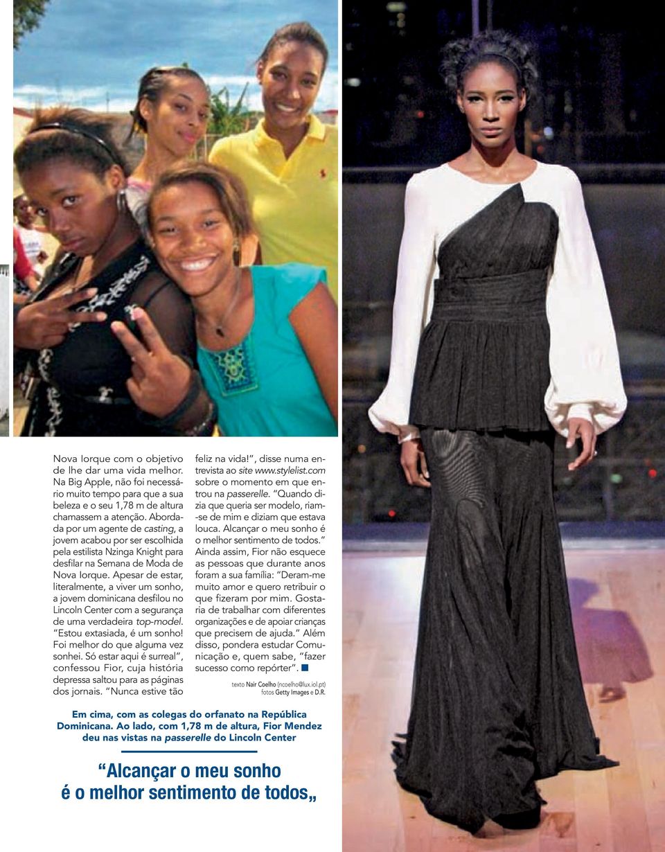 pesar de estar, literalmente, a viver um sonho, a jovem dominicana desfilou no incoln enter com a segurança de uma verdadeira top-model. stou extasiada, é um sonho!