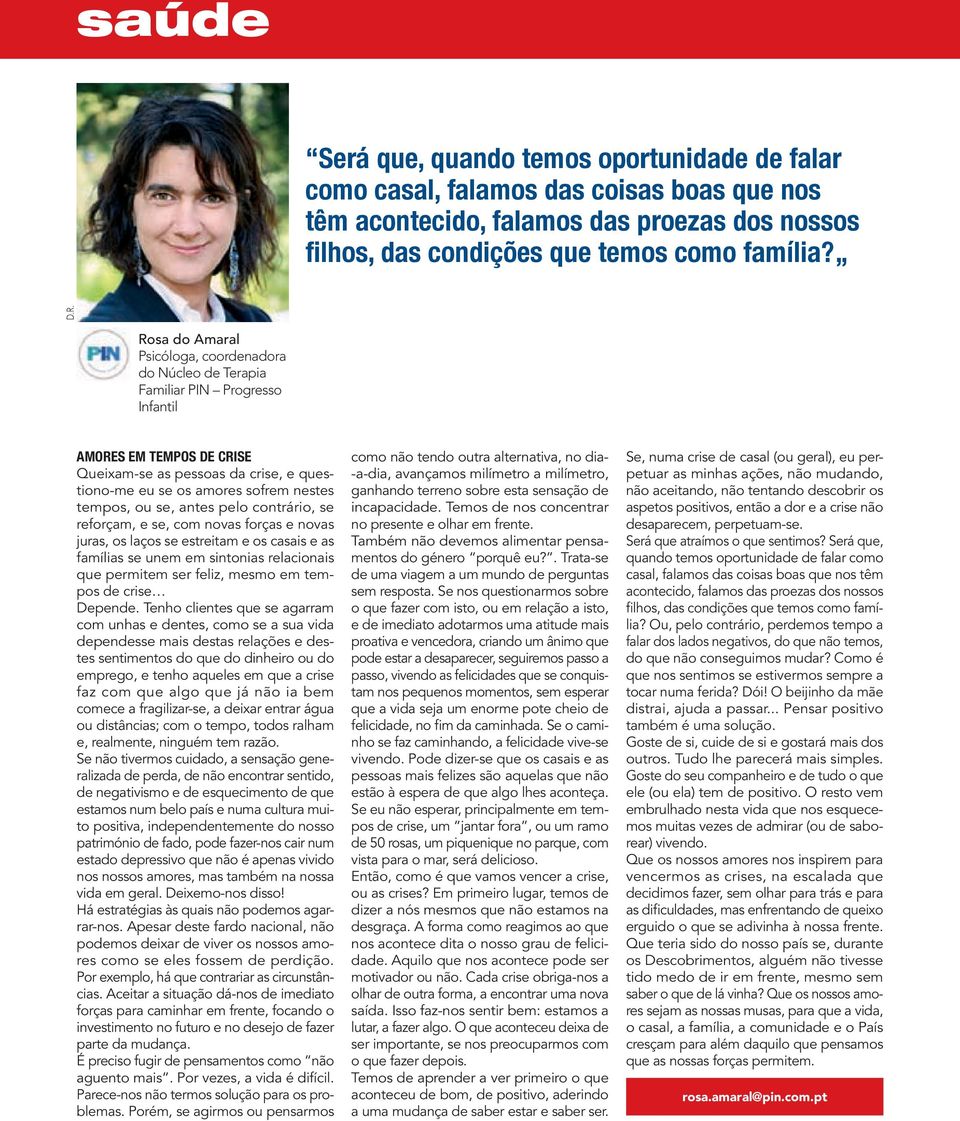 contrário, se reforçam, e se, com novas forças e novas juras, os laços se estreitam e os casais e as famílias se unem em sintonias relacionais que permitem ser feliz, mesmo em tempos de crise epende.