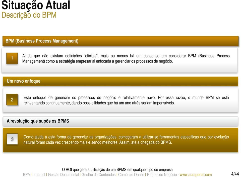 Por essa razão, o mundo BPM se está reinventando continuamente, dando possibilidades que há um ano atrás seriam impensáveis.